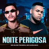 Noite Perigosa (Explicit) - Mc Du&MC Teixeira&Mc Capelinha