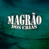 Magrão Dos Crias (Explicit) - dj jl da zs&DJ TITÍ OFICIAL&Dj Neguinho Do Uno