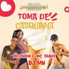 Toma de Casquinha (Explicit) - MC Dhom&Mc Yanks&DJ MH