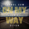 On My Way (feat. Sean Rii & Diyun) - Trabol Sum&Sean RII&Diyun