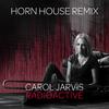 Radioactive (Horn House Remix) - Carol Jarvis&Horn House