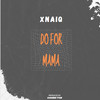 Do For Mama - XNAIQ