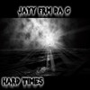 Hard Times (Explicit) - Jayy Frm Da G