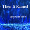 Then It Rained - Raymond Smith