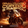 Grau Puxou Cortou e Raspou (Explicit) - DJ Loirin&Mc Gh Original&ROBACENA ORIGINAL&MC Willian&Mc Negão Original&MC AMORIM