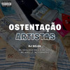 OSTENTAÇÃO DOS ARTISTAS (Explicit) - DJ DELGA&Mc DDSV&Mc Kael JT&Mc Forneris&Mc Neguinho da V.A