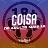Coisa De Adulto Mais 18 (Explicit) - DJ IBIAQUI&MC Pipokinha&FreesTyle Sounds&Mc Pretchako