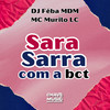 Sara Sarra com a bct (Explicit) - DJ FEBA MDM&Mc Murilo LC