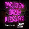 Vodka und Lemon - Raisinger&Laser Benno