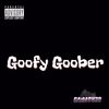 Goofy Goober (Extended|Explicit) - Gaim Ov3r&BLUEC1F3R&H3NHRY JORDAN&Dungensitic6