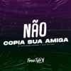 Não Copia Sua Amiga (Explicit) - Dj Guilherme Borges&FreesTyle Sounds&MC Saci