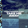 Take Me Away - Harry Diamond&ADZ&adam shaw