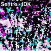 IDK (Club Remix) - Sentre