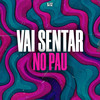Vai Sentar No Pau (Explicit) - Dj Sz