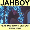 Say You Won't Let Go - JAHBOY