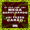 Mega Barulhando X Vai Fazer Carão (Explicit) - Mc Mr. Bim&DJ Esculaxa&MC RD&Tropa dos Cria Oficial&DJ Ruan ZS