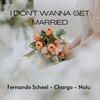 I Don't Wanna Get Married - Fernando Scheel&CHARGO&Nalu