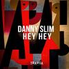 Hey Hey - Danny Slim