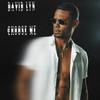 Choose Me (Explicit) - David Lyn