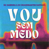 Vou Sem Medo - Mc Sabrina&Dj Grandmaster Raphael