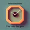 Too Late For You - Moromo