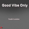 Good Vibe Only - Tsubi london