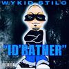 ID'RATHER (Explicit) - Wykid Stilo