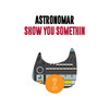 Show You Somethin - Astronomar