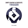 Trigger (Original Mix) - Dirty Ducks&Execute