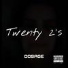 Twenty 2's (Explicit) - Dosage