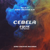 Cebela (EQUIE Remix) - Melo-T&Afro Creative DJs&EQUIE