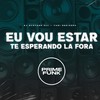 Eu Vou Estar Te Esperando La Fora (Explicit) - DJ Surtado 011&Yuri Redicopa