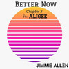 Better Now (Chapter 3) (Chapter 3) - Jimmie Allen&Aligee