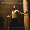 Se Não Houvesse Amor - Mickael Carreira&Los Romeros&Bruno Sucesso&Danillo Davila&Gonzalo Hermida&Gui Alface&Marquinhos Esteves&Stego