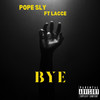 BYE (Explicit) - Pope Sly&Lacce