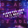 OLHO PRO LADO EU TE MACETO (Explicit) - DJ ADL&Dj Ravine&MC Fefe Da ZL