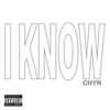 I Know (Explicit) - ChyN