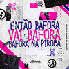 Então Bafora Vai Bafora Bafora na Piroca (Explicit) - Dj Vm&MC Menor MT&Silva MC