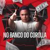 NO BANCO DO COROLLA (feat. MC MONIK DO PIX) (Explicit) - DJ JUNINHO ORIGINAL&MC MONIK DO PIX