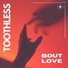 Bout Love - Toothless