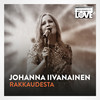 Rakkaudesta (TV-ohjelmasta SuomiLOVE) - Johanna Iivanainen&LOVEband