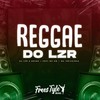 Reggae do Lzr (Explicit) - DjLzr o Brabo&FreesTyle Sounds&MC GW&Mc Indiazinha