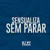Sensualiza Sem Parar (Explicit) - DJ PT DO COQUEIRO&DJ Biel do Anil