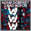 2 Bad Mofos - Adam Godfrey