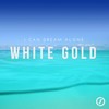 I Can Dream Alone (Original Mix) - White Gold