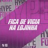 Fica de Vigia na Lojinha (Explicit) - CACAU CHUU&DJ KLP OFC