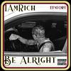 Be Alright (Explicit) - IAMRICH