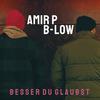 Besser du glaubst (feat. B-Low) - AMIR P&B-Low