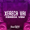 Xereca Vai Xereca Vem (Explicit) - Dj Tn Beat&DJ LKS 067&Mc Lipivox&MC Davi CPR&FreesTyle Sounds