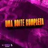 Uma Noite Completa (Explicit) - Mc GH do Mandelao&Negueba Dos Beats&NGKS